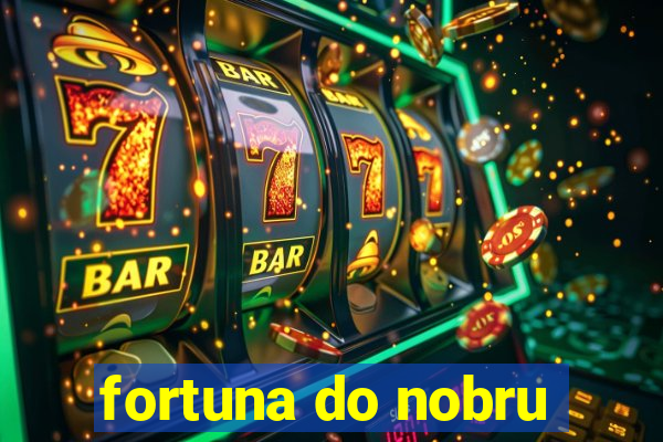 fortuna do nobru