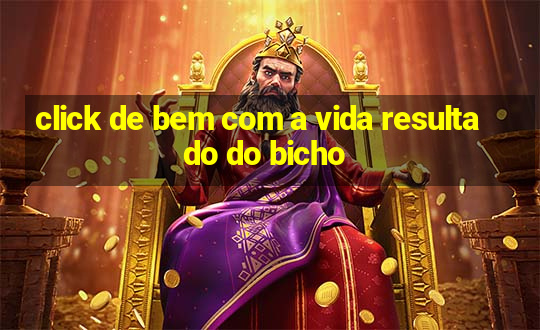 click de bem com a vida resultado do bicho