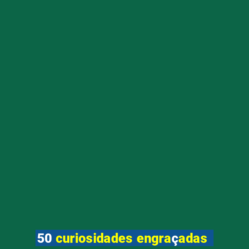 50 curiosidades engraçadas