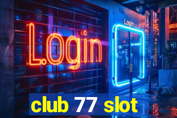 club 77 slot