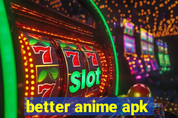 better anime apk