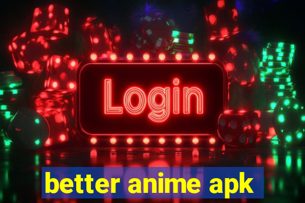 better anime apk