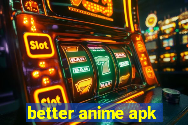 better anime apk