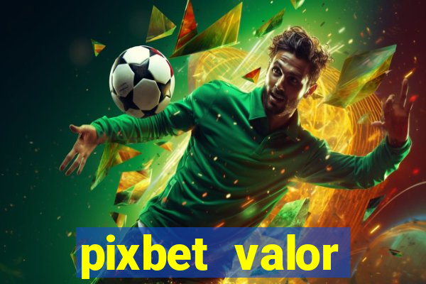 pixbet valor m铆nimo de dep贸sito