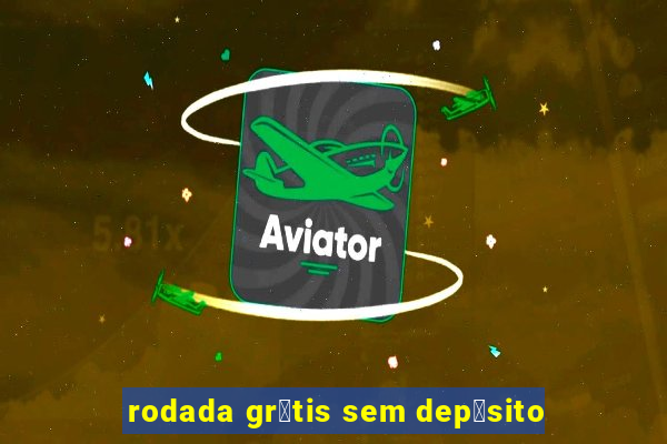 rodada gr谩tis sem dep贸sito