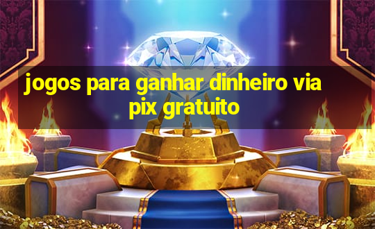 jogos para ganhar dinheiro via pix gratuito