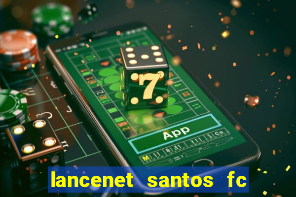 lancenet santos fc ultimas noticias