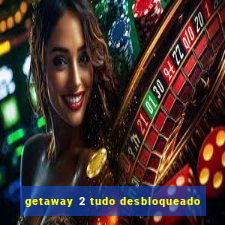 getaway 2 tudo desbloqueado