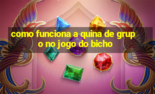 como funciona a quina de grupo no jogo do bicho