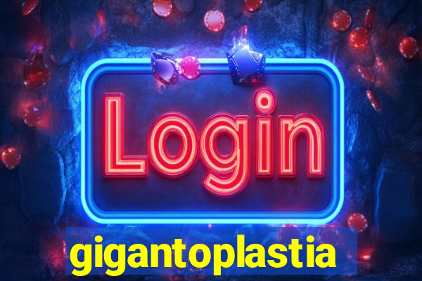 gigantoplastia