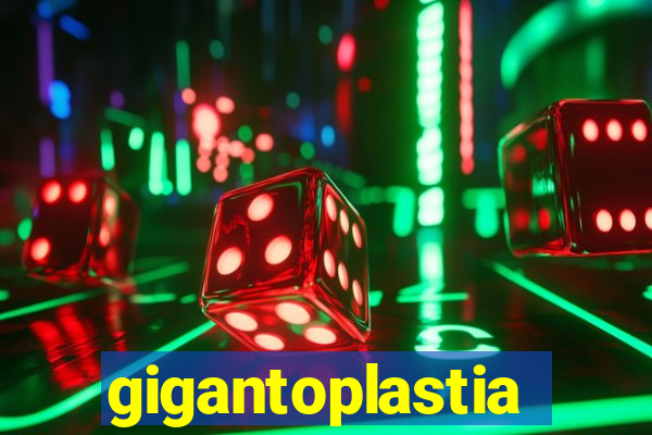 gigantoplastia