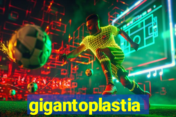 gigantoplastia