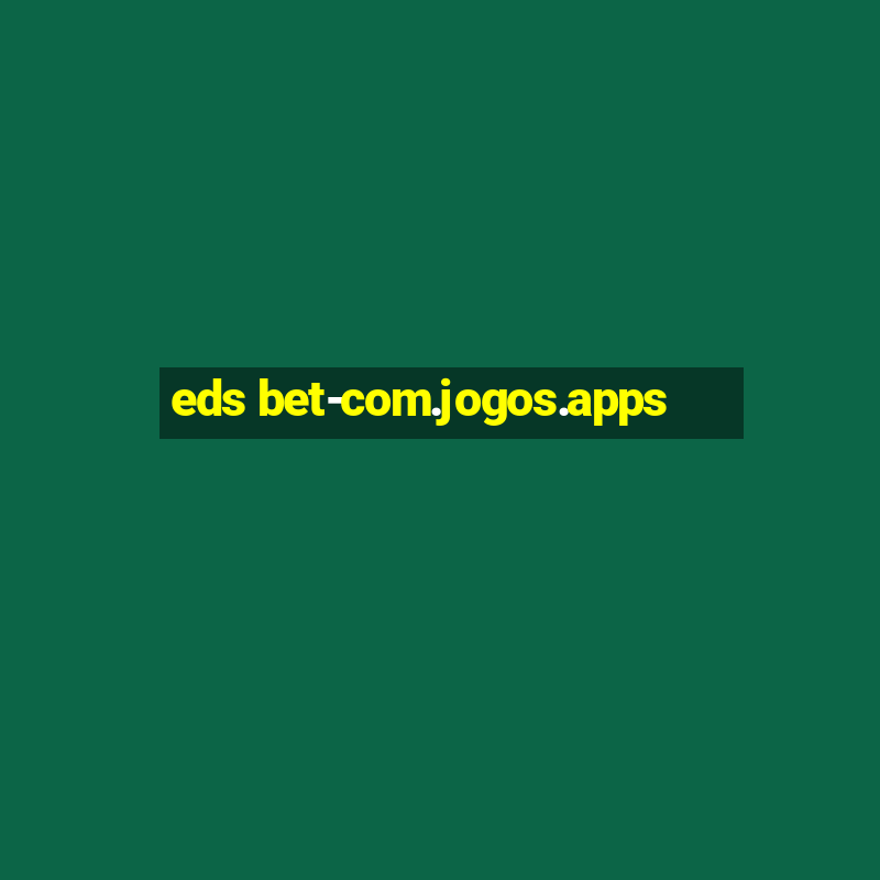 eds bet-com.jogos.apps