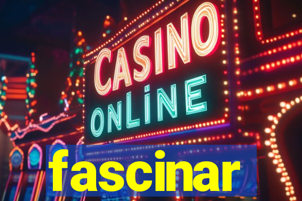 fascinar