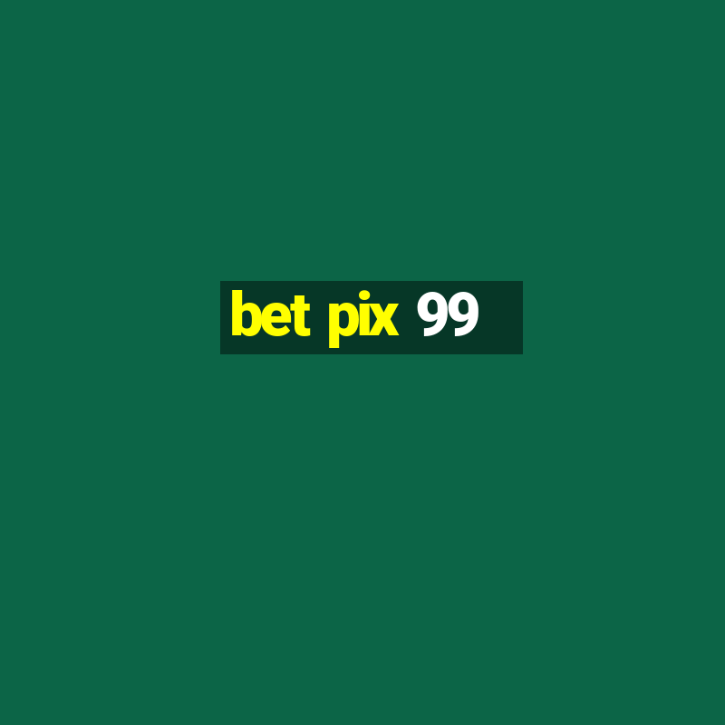 bet pix 99