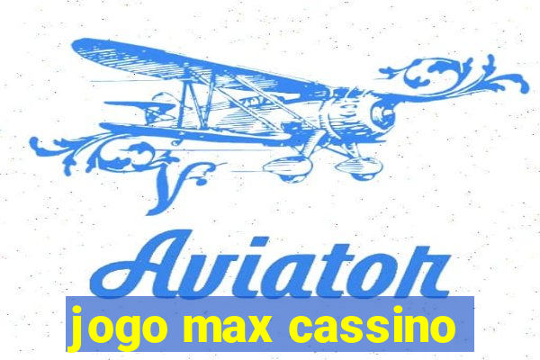 jogo max cassino