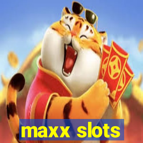 maxx slots