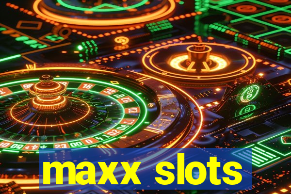 maxx slots