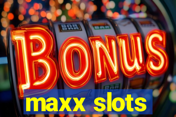 maxx slots