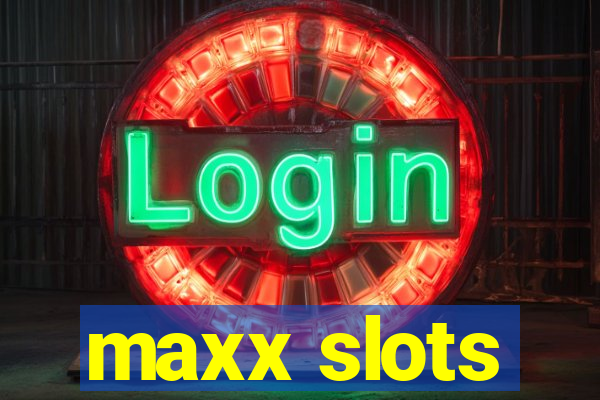 maxx slots