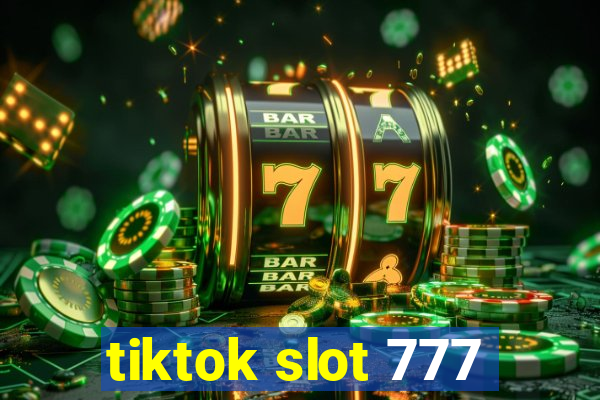 tiktok slot 777