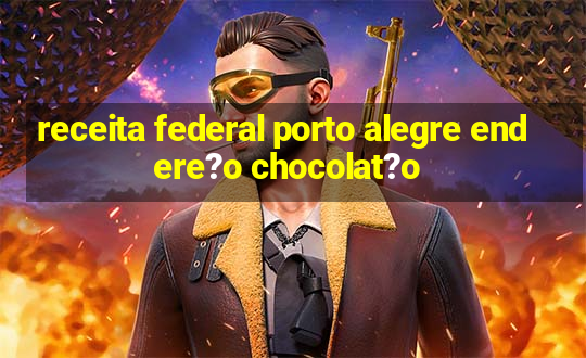 receita federal porto alegre endere?o chocolat?o