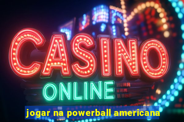 jogar na powerball americana