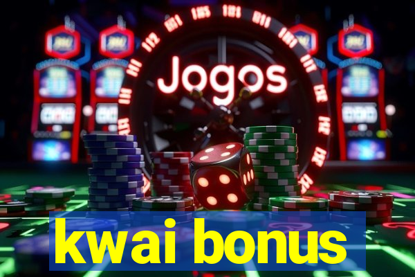 kwai bonus