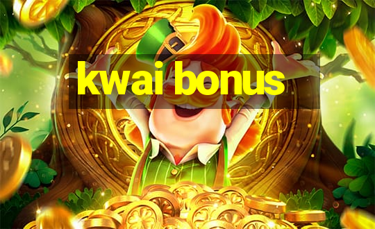 kwai bonus