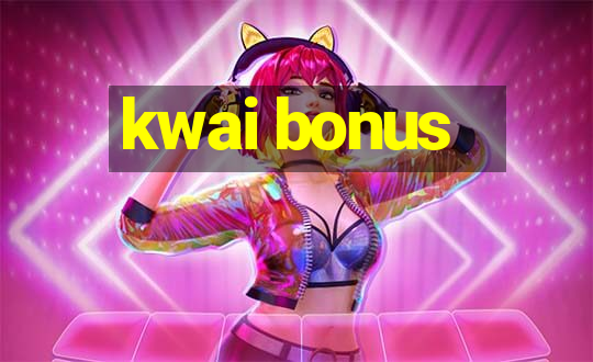 kwai bonus