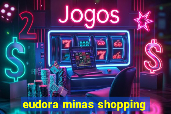 eudora minas shopping