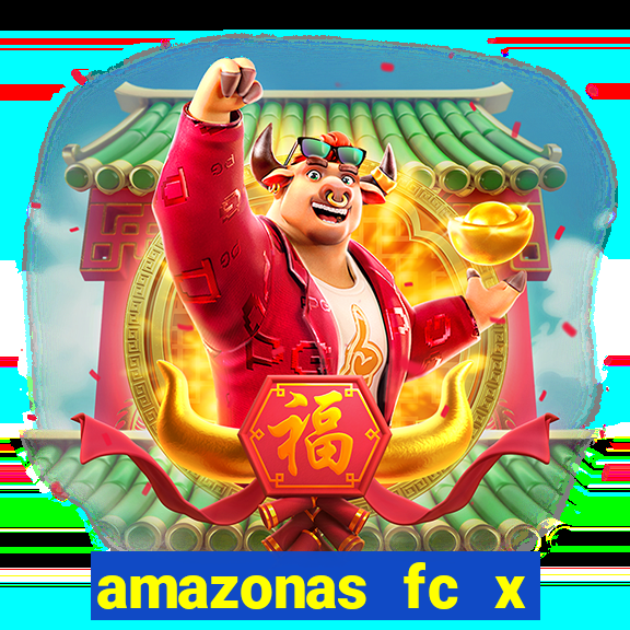 amazonas fc x ceará sc