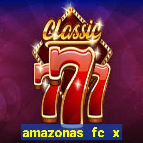 amazonas fc x ceará sc