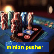 minion pusher