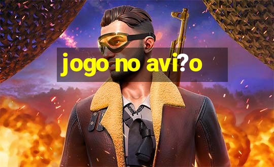 jogo no avi?o