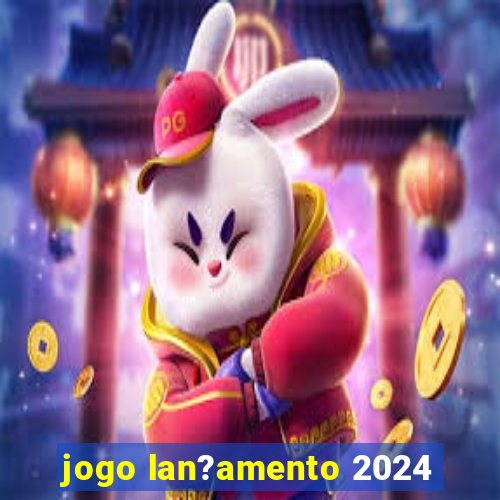 jogo lan?amento 2024