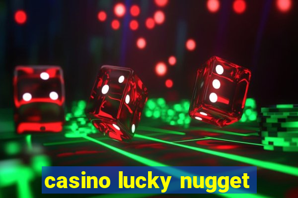 casino lucky nugget