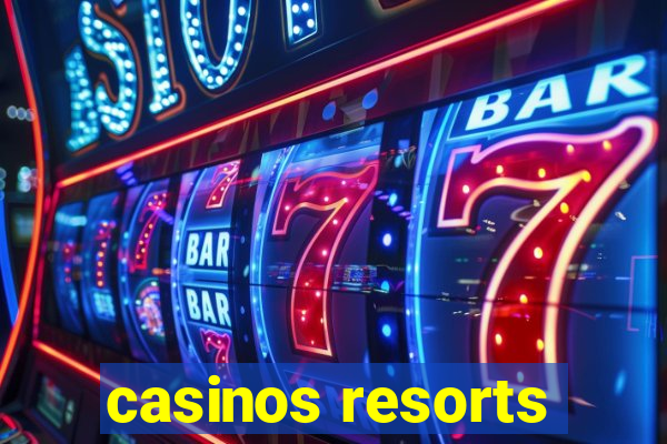 casinos resorts