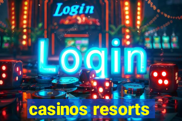 casinos resorts