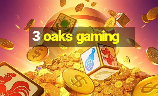 3 oaks gaming