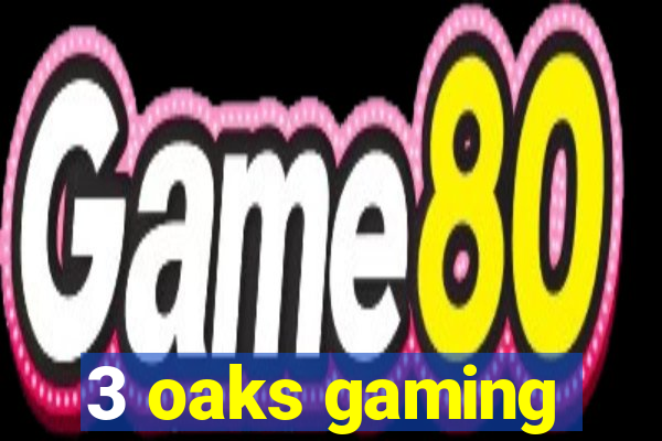 3 oaks gaming