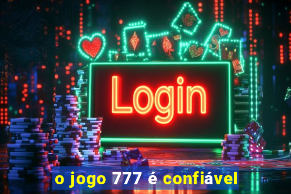 o jogo 777 é confiável