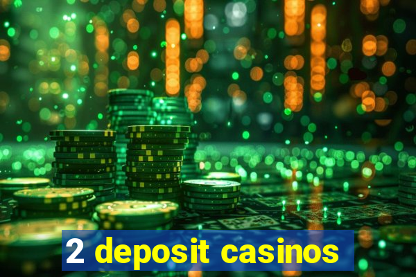 2 deposit casinos