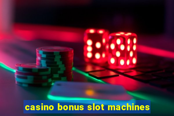 casino bonus slot machines