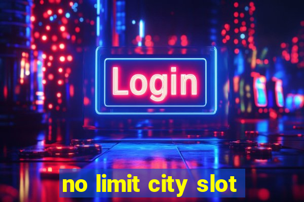 no limit city slot