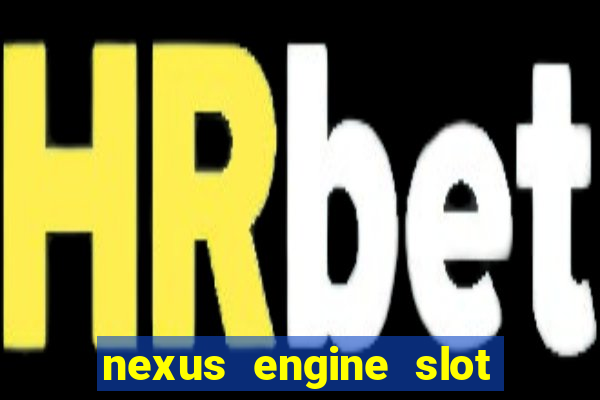 nexus engine slot bonus 100