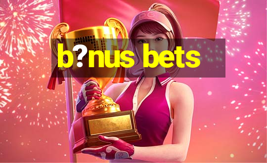 b?nus bets