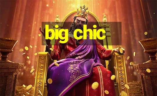 big chic