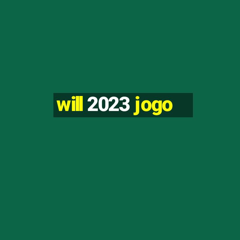 will 2023 jogo