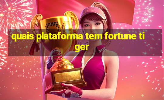 quais plataforma tem fortune tiger